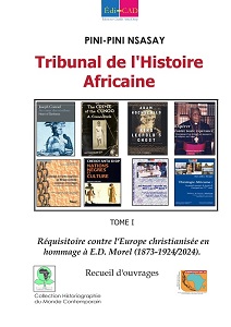  	Tribune de l’Histoire Africaine. Tome I Réquisition contre l’Europe christianisée en hommage à E.D. Morel (1873-1924/2024)    